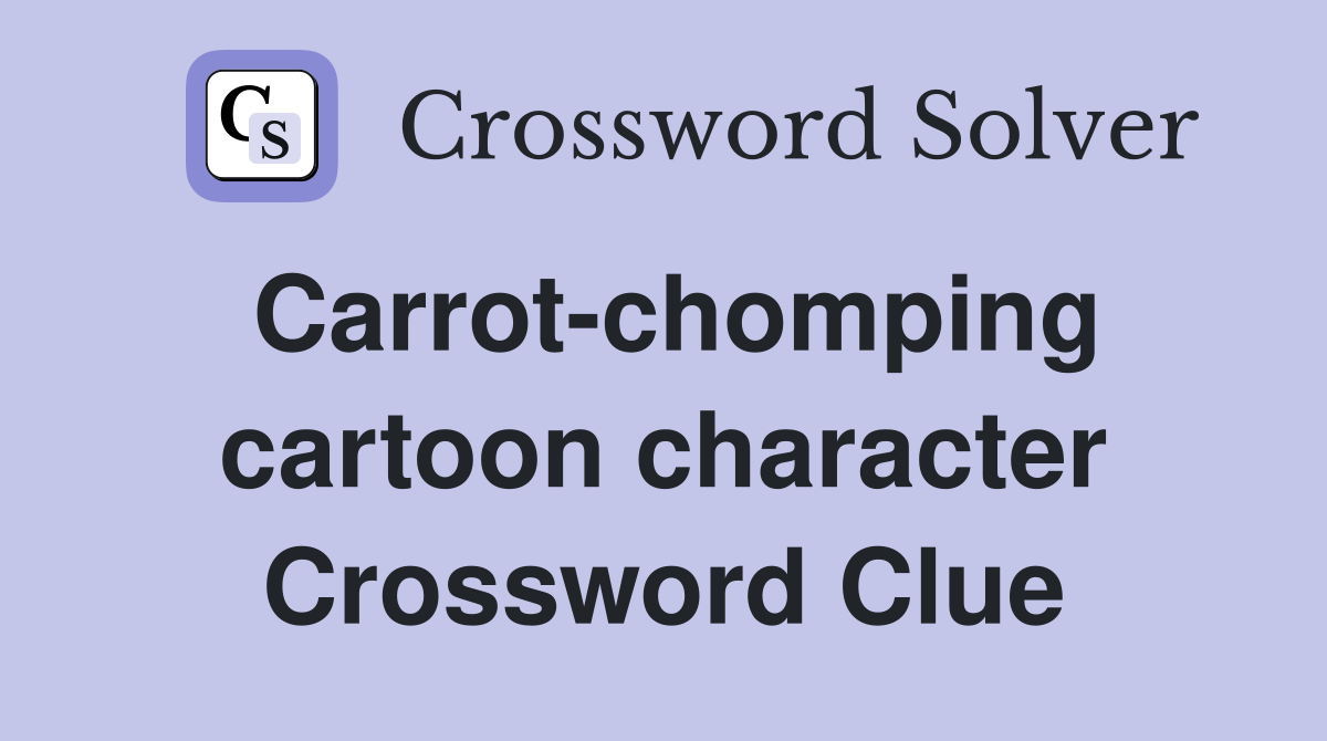 Carrotchomping cartoon character Crossword Clue Answers Crossword